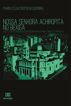 Nossa Senhora Achiropita no Bexiga (eBook, ePUB) - Coimbra, Maria Célia Crepschi