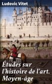 Études sur l'histoire de l'art. Moyen-âge (eBook, ePUB)