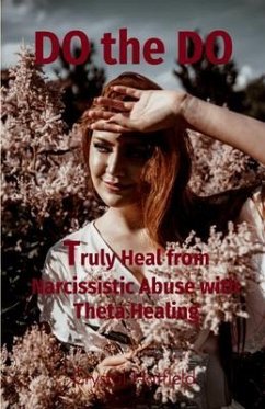 Truly Heal from Narcissistic Abuse with Theta Healing (eBook, ePUB) - Hatfield, Crystal