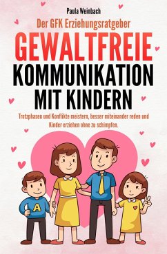 Der GFK Erziehungsratgeber - Gewaltfreie Kommunikation mit Kindern (eBook, ePUB)
