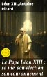 Le Pape Léon XIII : sa vie, son... - Bild 1