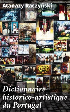 Dictionnaire historico-artistique du Portugal (eBook, ePUB) - Raczyński, Atanazy