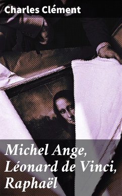 Michel Ange, Léonard de Vinci, Raphaël (eBook, ePUB) - Clément, Charles