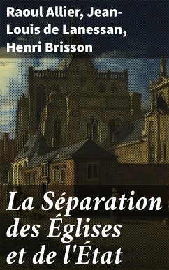 La Séparation des Églises et de l'État (eBook, ePUB) - Allier, Raoul; Lanessan, Jean-Louis de; Brisson, Henri