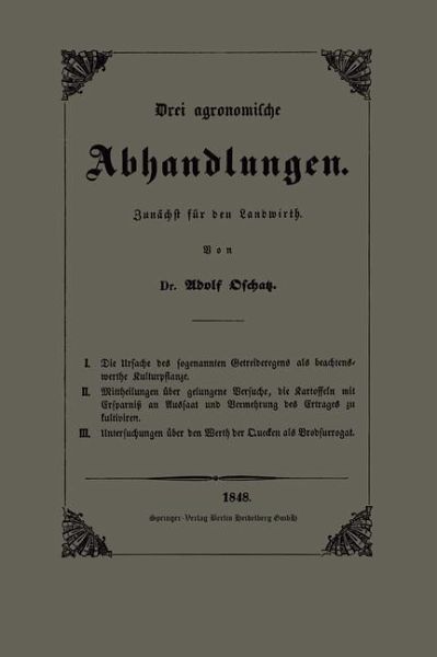 Die Ursache des sogenannten Getreideregens als beachtenswerthe Kulturpflanze, Mittheilungen über gelungene Versuche, die Kartoffeln mit Ersparniss an Aussaat und Vermehrung des Ertrages zu ziehen und Untersuchungen über den Werth der Quecken als Brodsurrogat (eBook, PDF)