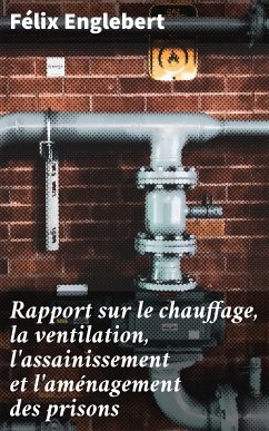 Rapport sur le chauffage, la ventilation, l'assainissement et l'aménagement des prisons (eBook, ePUB) - Englebert, Félix