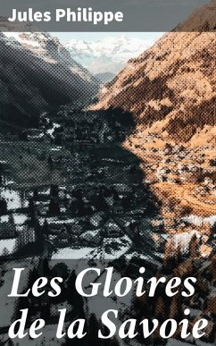 Les Gloires de la Savoie (eBook, ePUB) - Philippe, Jules