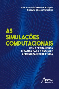 As Simulações Computacionais como Ferramenta Didática para o Ensino e Aprendizagem de Física (eBook, ePUB) - Marques, Suellen Cristina Moraes; Gonçalves, Gislayne Elisana