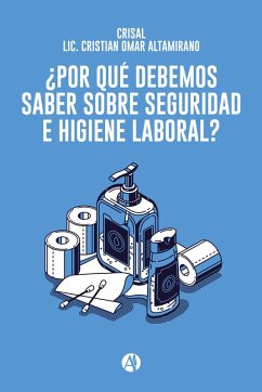 ¿Por qué debemos saber sobre Seguridad e Higiene Laboral? (eBook, ePUB) - Altamirano, Lic. Cristian Omar