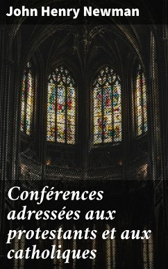 Conférences adressées aux protestants et aux catholiques (eBook, ePUB) - Newman, John Henry