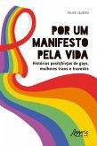Por um Manifesto pela Vida: Histórias Posit(HIV)as de Gays, Mulheres Trans e Travestis (eBook, ePUB) Por um Manifesto pela Vida: Histórias Posit(HIV)as de Gays, Mulheres Trans e Travestis (eBook, ePUB)