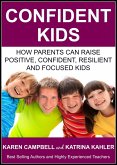 Confident Kids: How Parents Can Raise Positive, Confident, Resilient and Focused Kids (Positive Parenting, #2) (eBook, ePUB)