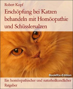 Erschöpfung bei Katzen behandeln mit Homöopathie und Schüsslersalzen (eBook, ePUB) - Kopf, Robert