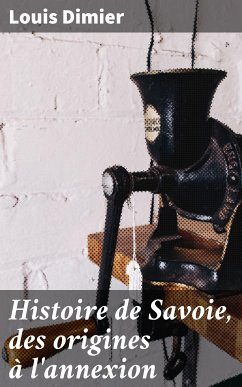 Histoire de Savoie, des origines à l'annexion (eBook, ePUB) - Dimier, Louis