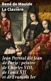 Jean Perréal dit Jean de Paris : peintre de Charles VIII, de Louis XII et de François Ier (eBook, ePUB)