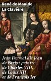 Jean Perréal dit Jean de Paris : peintre de Charles VIII, de Louis XII et de François Ier (eBook, ePUB)