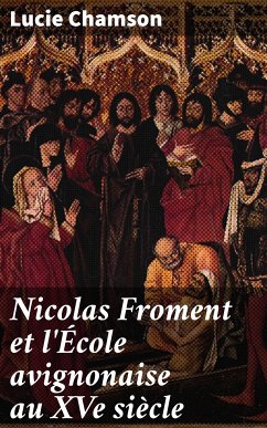 Nicolas Froment et l'École avignonaise au XVe siècle (eBook, ePUB) - Chamson, Lucie