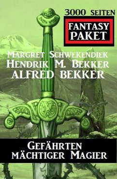 Gefährten mächtiger Magier: 3000 Seiten Fantasy Paket (eBook, ePUB) - Bekker, Alfred; Schwekendiek, Margret; Bekker, Hendrik M.