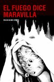 El Fuego dice Maravilla (eBook, ePUB)