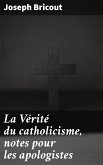 La Vérité du catholicisme, notes pour les apologistes (eBook, ePUB)