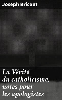 La Vérité du catholicisme, notes pour les apologistes (eBook, ePUB) - Bricout, Joseph