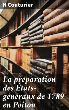 La préparation des États-généraux de 1789 en Poitou (eBook, ePUB) - Couturier, H