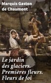 Le jardin des glaciers. Premières fleurs. Fleurs de foi (eBook, ePUB)