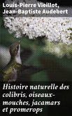 Histoire naturelle des colibris, oiseaux-mouches, jacamars et promerops (eBook, ePUB)