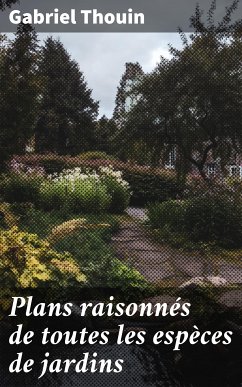 Plans raisonnés de toutes les espèces de jardins (eBook, ePUB) - Thouin, Gabriel