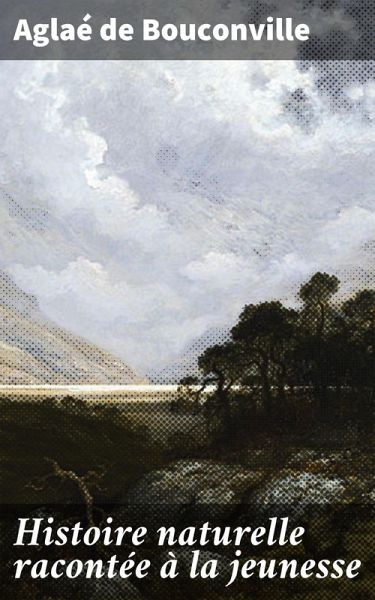 Histoire naturelle racontée à la jeunesse (eBook, ePUB) Histoire naturelle racontée à la jeunesse (eBook, ePUB)