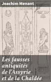 Les fausses antiquités de l'Assyrie et de la Chaldée (eBook, ePUB)