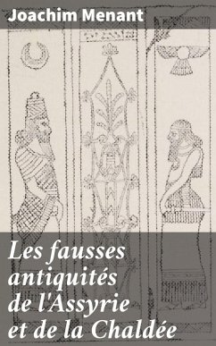 Les fausses antiquités de l'Assyrie et de la Chaldée (eBook, ePUB) - Menant, Joachim