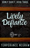 Lively Defiance (Domly Darcy, #3) (eBook, ePUB) Lively Defiance (Domly Darcy, #3) (eBook, ePUB)