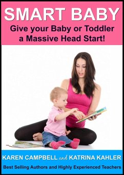 Smart Baby: Give Your Baby or Toddler a Massive Head Start! (Positive Parenting, #5) (eBook, ePUB) - Kahler, Katrina; Campbell, Karen