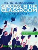 The High School Student Success In The Classroom (eBook, ePUB) The High School Student Success In The Classroom (eBook, ePUB)