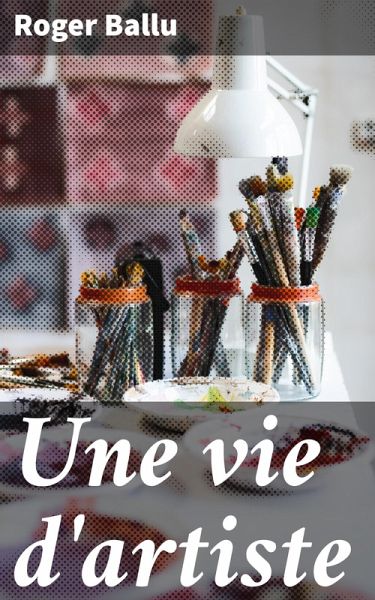 Une vie d'artiste (eBook, ePUB) Une vie d'artiste (eBook, ePUB)