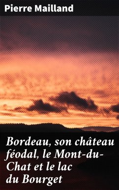 Bordeau, son château féodal, le Mont-du-Chat et le lac du Bourget (eBook, ePUB) - Mailland, Pierre