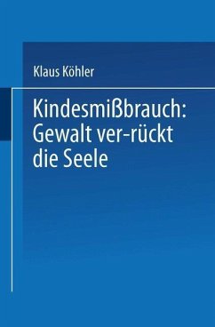 Kindesmißbrauch: Gewalt ver-rückt die Seele (eBook, PDF) - Köhler, Klaus