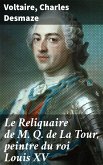 Le Reliquaire de M. Q. de La Tour, peintre du roi Louis XV (eBook, ePUB)