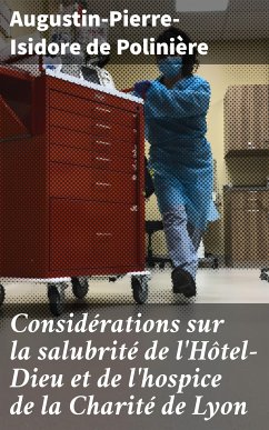 Considérations sur la salubrité de l'Hôtel-Dieu et de l'hospice de la Charité de Lyon (eBook, ePUB) - Polinière, Augustin-Pierre-Isidore de