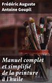 Manuel complet et simplifié de la peinture à l'huile (eBook, ePUB)