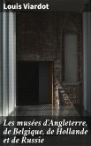 Les musées d'Angleterre, de Belgique, de Hollande et de Russie (eBook, ePUB)