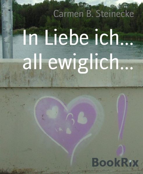 In Liebe ich... all ewiglich... (eBook, ePUB) In Liebe ich... all ewiglich... (eBook, ePUB)