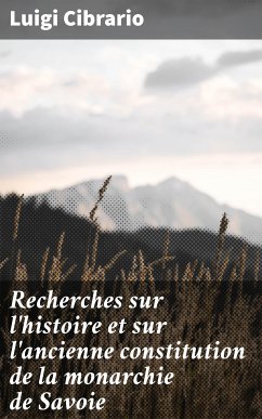 Recherches sur l'histoire et sur l'ancienne constitution de la monarchie de Savoie (eBook, ePUB) - Cibrario, Luigi