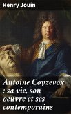 Antoine Coyzevox : sa vie, son oeuvre et ses contemporains (eBook, ePUB)