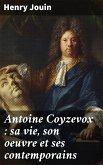 Antoine Coyzevox : sa vie, son oeuvre et ses contemporains (eBook, ePUB)