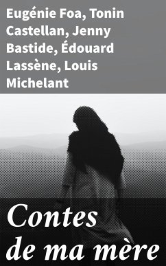 Contes de ma mère (eBook, ePUB) - Foa, Eugénie; Castellan, Tonin; Bastide, Jenny; Lassène, Édouard; Michelant, Louis