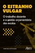 O Estranho Vulgar: o Trabalho Docente e... - Bild 1