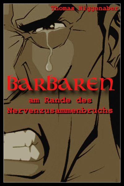 Barbaren am Rande des Nervenzusammenbruchs (eBook, ePUB) Barbaren am Rande des Nervenzusammenbruchs (eBook, ePUB)
