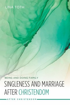 Singleness and Marriage after Christendom (eBook, ePUB) - Toth, Lina